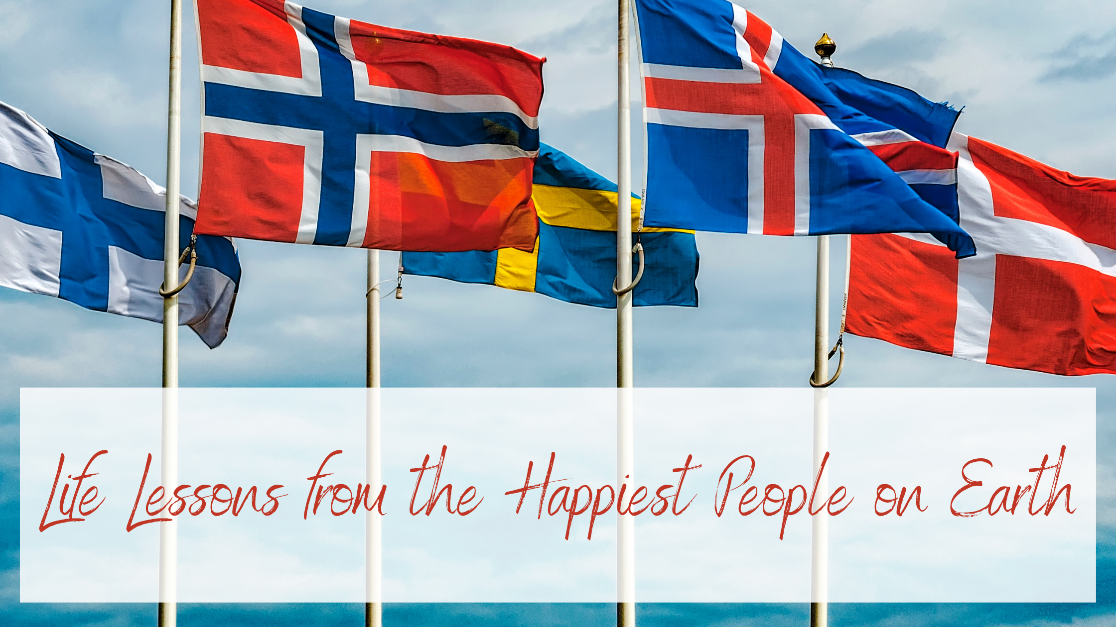 Life Lessons from the Happiest People on Earth